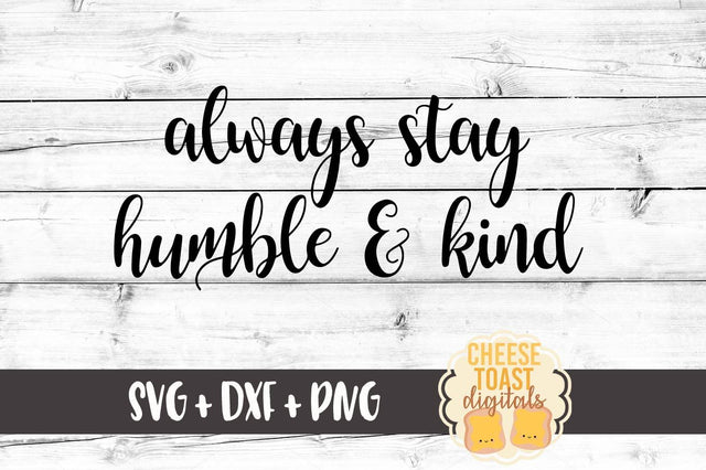 Always Stay Humble & Kind SVG Cheese Toast Digitals 
