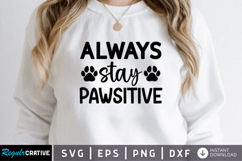 Always stay pawsitive SVG SVG Regulrcrative 