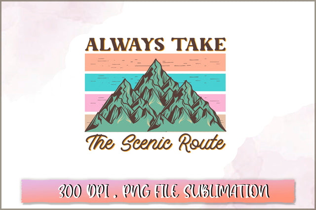 Always take the scenic route Sublimation SVG Shetara Begum 