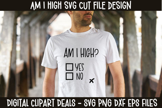Am I High SVG Weed Cannabis Design SVG Digital Clipart Deals 