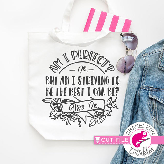 Am I perfect? No. But am I striving to be the best I can be? Also No. Funny SVG SVG Chameleon Cuttables 