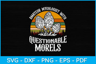 Amateur Mycologist With Questionable Morels Svg Design SVG artprintfile 