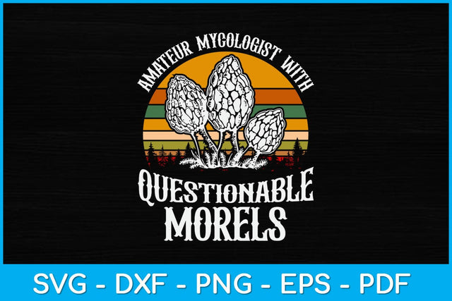 Amateur Mycologist With Questionable Morels Svg Design SVG artprintfile 