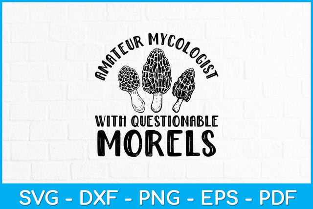 Amateur Mycologist With Questionable Morels Svg Design SVG artprintfile 