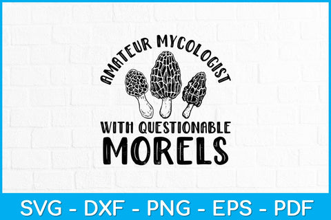 Amateur Mycologist With Questionable Morels Svg Design SVG artprintfile 