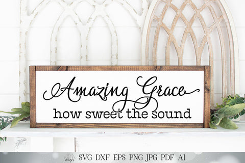 Amazing Grace SVG | How Sweet The Sound SVG | Christian SVG | Farmhouse Sign | dxf and more! | Printable SVG Diva Watts Designs 