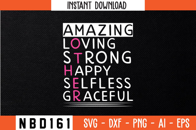 AMAZING LOVING STRONG HAPPY SELFLESS GRACEFUL T-Shirt Design SVG Nbd161 