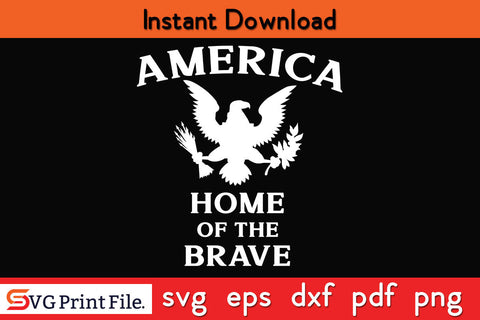 America Home Of The Brave SVG PNG PDF CUT File SVG SVG Print File 