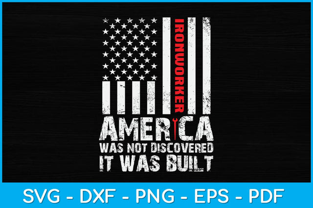 America Was Not Discovered It Was Built - Ironworker Svg Design SVG artprintfile 