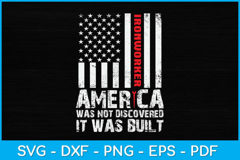 America Was Not Discovered It Was Built - Ironworker Svg Design SVG artprintfile 
