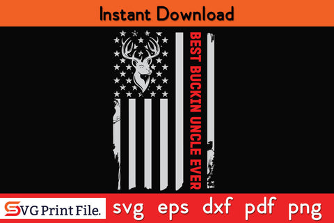 American Flag Best Buckin Uncle Ever Hunting Svg Printable Cutting Files SVG SVG Print File 