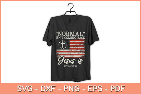 American Flag Normal Isn't Coming Back But Jesus Is Revelation Svg File SVG Helal 