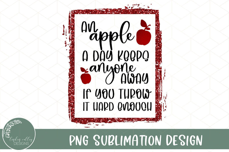 An Apple A Day Funny Sublimation Desing-Sarcasatic Sublimation PNG Sublimation Linden Valley Designs 