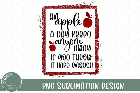 An Apple A Day Funny Sublimation Desing-Sarcasatic Sublimation PNG Sublimation Linden Valley Designs 