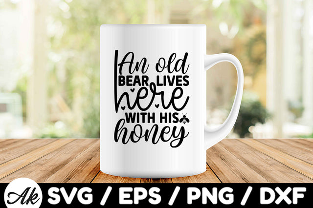 An old bear lives here with his honey svg SVG akazaddesign 