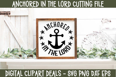 Anchored in the Lord Cut File - Religious SVG - Christian SVG Cut File for Cricut & Silhouette SVG Digital Clipart Deals 