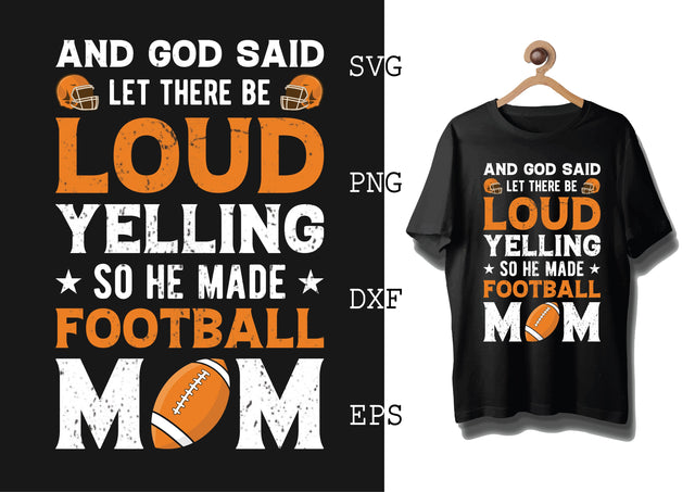 And God Said Let There Be Loud Yelling So He Made Football Mom Svg, Football Season Svg, Football Team Svg, American Football Team Svg SVG DesignTShirt 