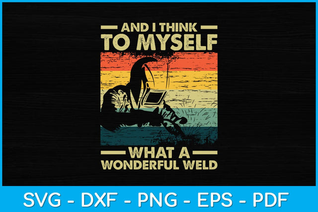 And I Think To Myself What A Wonderful Weld Svg Cutting File SVG artprintfile 