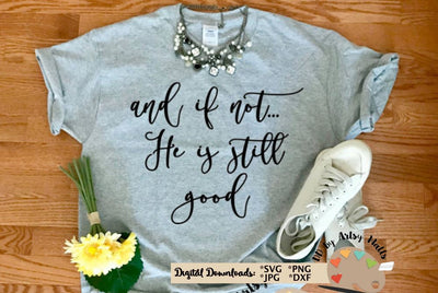 And if not He is still good - Christian svg - Faith quote - God quote SVG The Artsy Spot 