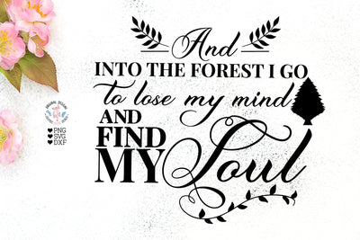 And into the forest I go to lose my mind and find my soul - Camp Cut File SVG Graphic House Design 