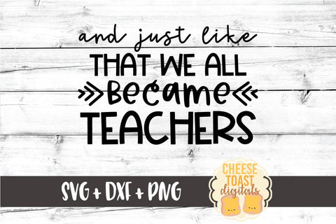 And Just Like That We All Became Teachers SVG SVG Cheese Toast Digitals 