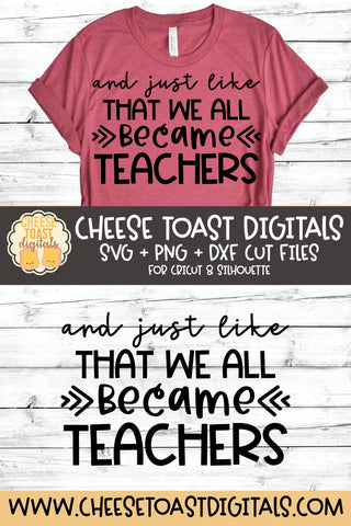 And Just Like That We All Became Teachers SVG SVG Cheese Toast Digitals 