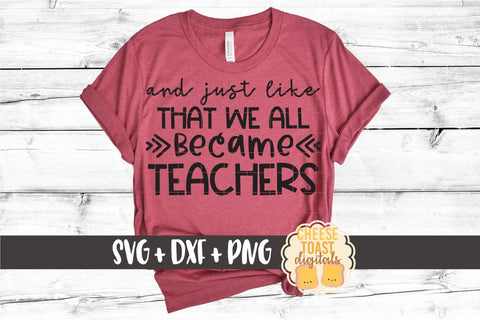 And Just Like That We All Became Teachers SVG SVG Cheese Toast Digitals 