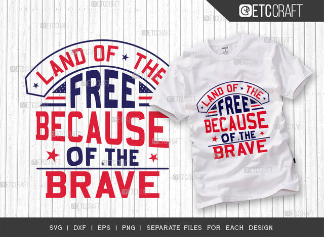 and Of The Free Because Of The Brave SVG Cut File | Patriotic Svg | Military Svg | Veteran Svg | Independence Day Svg | Memorable Day Svg | Svg | Dxf | Eps | Png | T-shirt Design SVG ETC Craft 