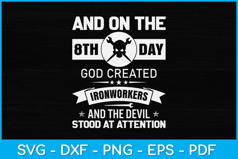 And On The 8th Day God Created Ironworkers And The Devil Stood At Attention Svg SVG artprintfile 