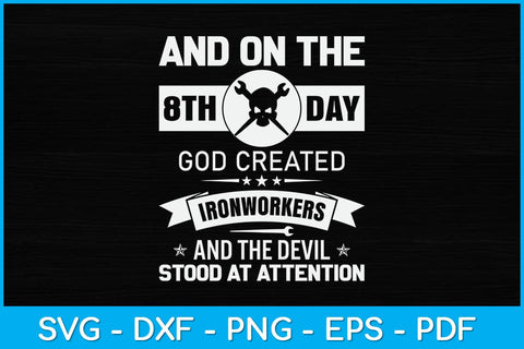And On The 8th Day God Created Ironworkers And The Devil Stood At Attention Svg SVG artprintfile 
