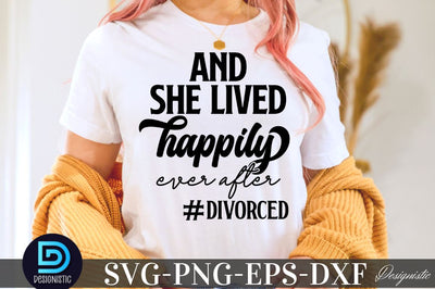 And she lived happily ever after #divorced , Sarcastic SVG SVG DESIGNISTIC 
