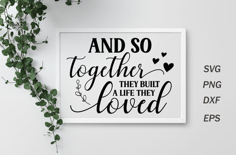 And so together they built a life they loved, family quotes sign svg SVG MD mominul islam 