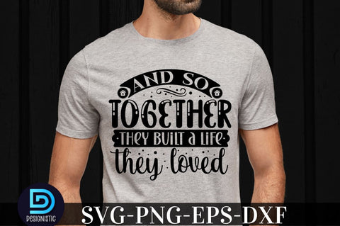 And so together they built a life they loved, family svg design SVG DESIGNISTIC 