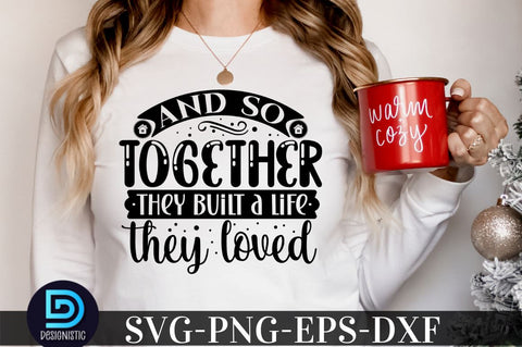 And so together they built a life they loved, family svg design SVG DESIGNISTIC 