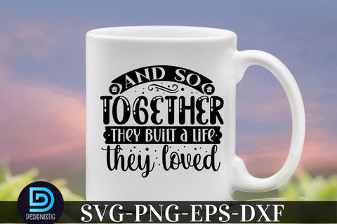 And so together they built a life they loved, family svg design SVG DESIGNISTIC 