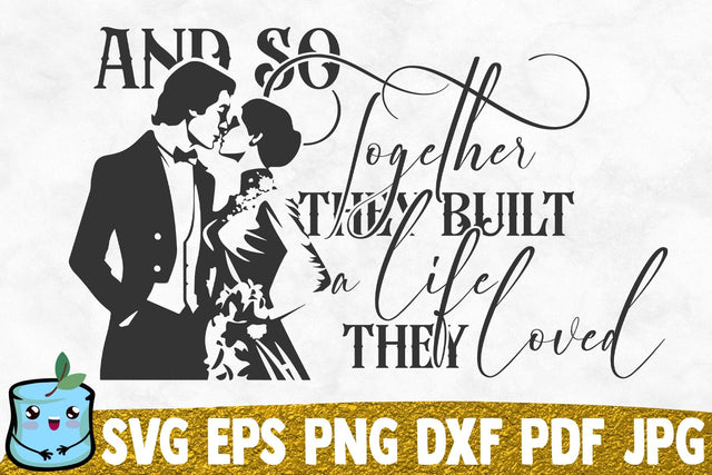 And So Together They Built A Life They Loved SVG MintyMarshmallows 