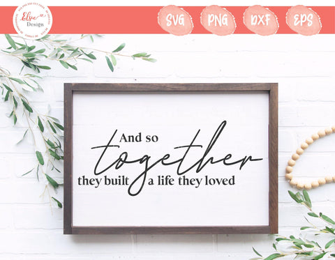 And So Together They Built A Life They Loved - SVG, PNG, DXF, EPS SVG Elsie Loves Design 