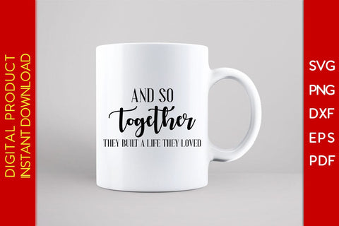 And So Together They Built A Life They Loved SVG PNG PDF Cut File SVG Creativedesigntee 