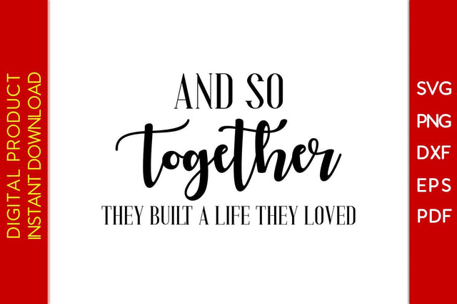 And So Together They Built A Life They Loved SVG PNG PDF Cut File SVG Creativedesigntee 