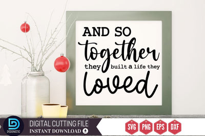 And so together they built a life they loved SVG SVG DESIGNISTIC 