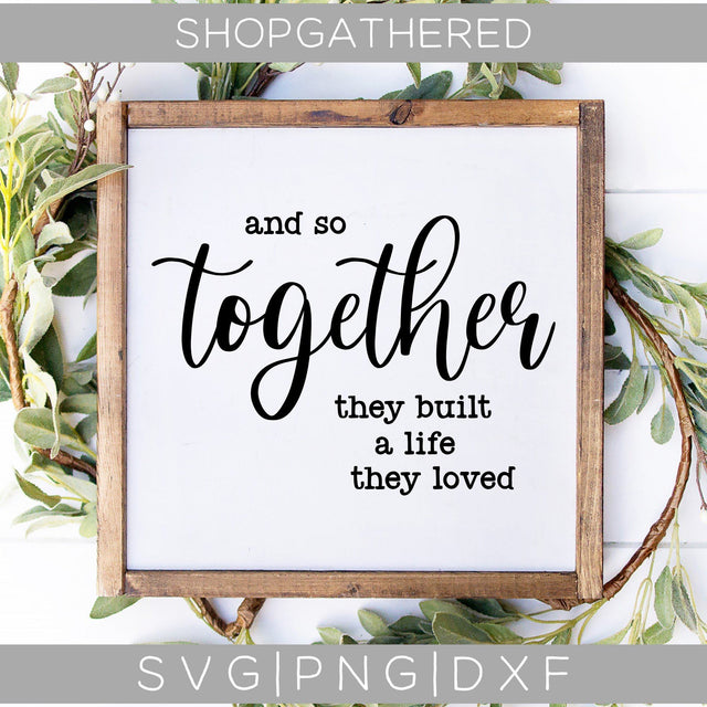 And So Together They Built A Life They Loved SVG SVG ShopGathered 