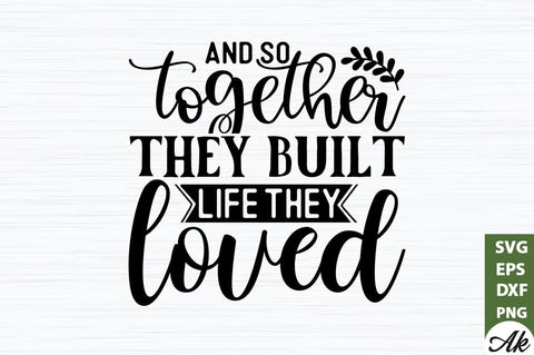 And so together they built life they loved SVG SVG akazaddesign 