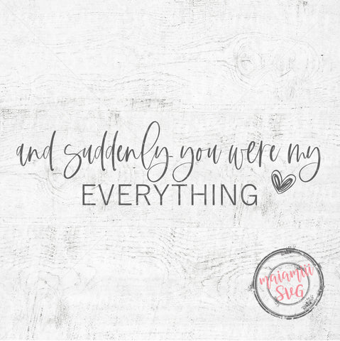 And Suddenly You Were My Everything Svg, Love Quote Svg, Valentine Svg Love Sign Svg SVG MaiamiiiSVG 