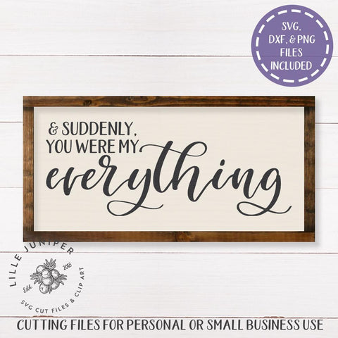 And Suddenly You Were My Everything SVG | Romantic SVG | Farmhouse Sign Design SVG LilleJuniper 