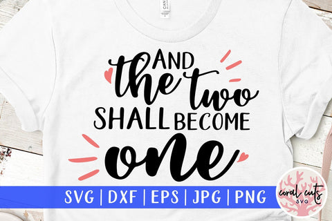 And The Two Shall Become One – Wedding SVG EPS DXF PNG Cutting Files SVG CoralCutsSVG 