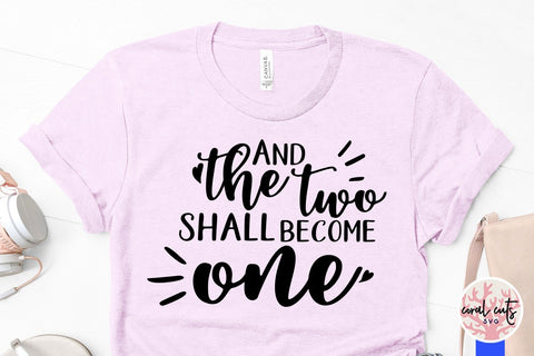 And The Two Shall Become One – Wedding SVG EPS DXF PNG Cutting Files SVG CoralCutsSVG 