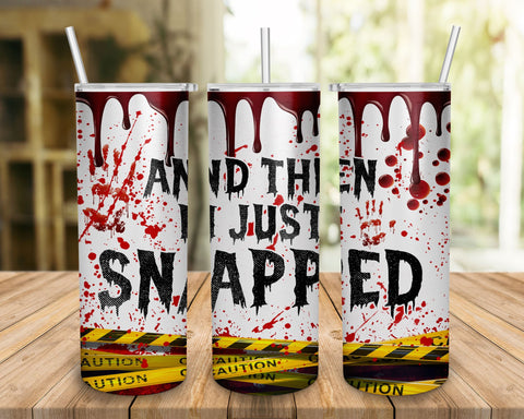 And Then I Just Snapped 20oz Skinny Tumbler, Halloween Bloody, Yellow Tape Halloween Blood PNG -20oz Skinny Tumbler SVG BOO-design 