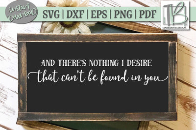 And There's Nothing I Desire That Can't Be Found In You SVG File SVG TB Designs 