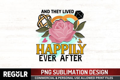 And they lived happily ever after Sublimation PNG, Wedding Sublimation Design Sublimation Regulrcrative 