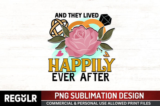 And they lived happily ever after Sublimation PNG, Wedding Sublimation Design Sublimation Regulrcrative 